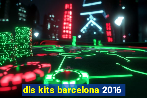 dls kits barcelona 2016